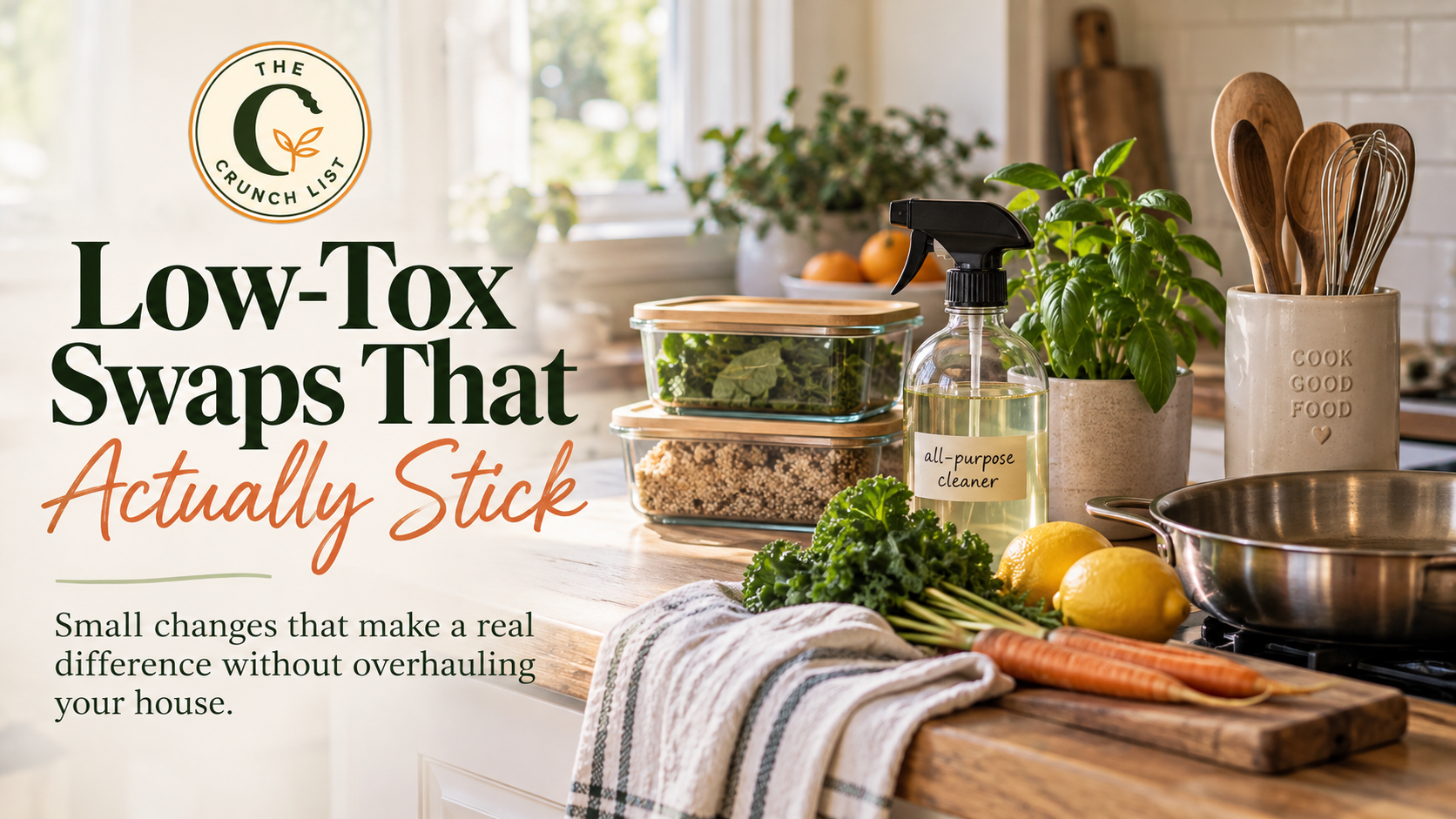Low-tox home swaps in a warm kitchen with glass food storage, stainless steel cookware, natural cleaning products, fresh produce, and The Crunch List logo.